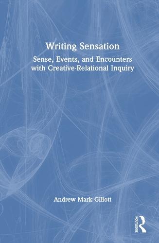 Writing Sensation: Sense, Events, and Encounters with Creative-Relational Inquiry