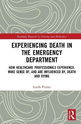 Experiencing Death in the Emergency Department: How Healthcare Professionals Experience, Make Sense of, and are Influenced by, Death and Dying
