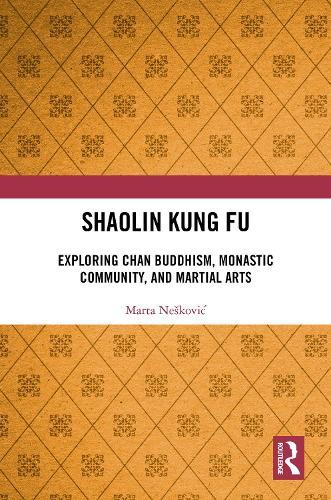 Shaolin Kung Fu: Exploring Chan Buddhism, Monastic Community, and Martial Arts