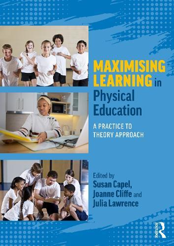 Maximising Learning in Physical Education: A Practice to Theory Approach