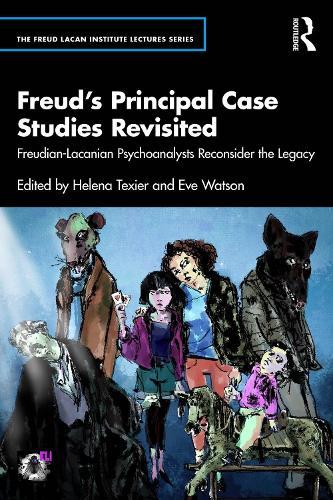 Freud’s Principal Case Studies Revisited: Freudian-Lacanian Psychoanalysts Reconsider the Legacy