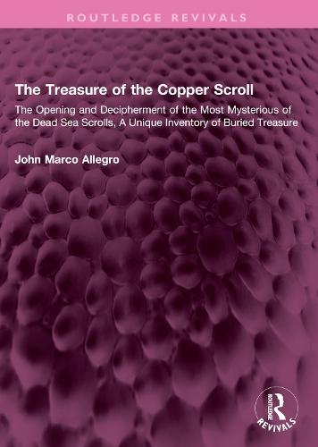 The Treasure of the Copper Scroll: The Opening and Decipherment of the Most Mysterious of the Dead Sea Scrolls, A Unique Inventory of Buried Treasure
