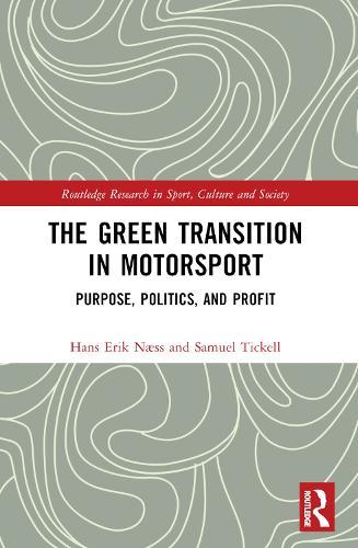 The Green Transition in Motorsport: Purpose, Politics, and Profit