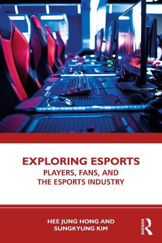 Exploring Esports: Players, Fans, and the Esports Industry