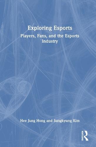 Exploring Esports: Players, Fans, and the Esports Industry