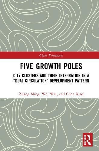 Five Growth Poles: City Clusters and Their Integration in a “Dual Circulation"" Development Pattern