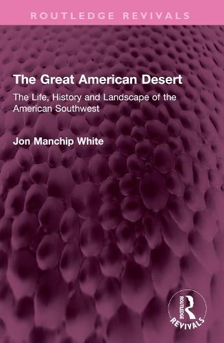 The Great American Desert: The Life, History and Landscape of the American Southwest