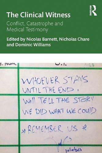 The Clinical Witness: Conflict, Catastrophe and Medical Testimony