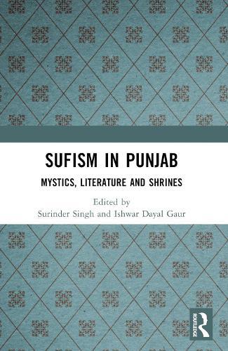 Sufism in Punjab: Mystics, Literature and Shrines