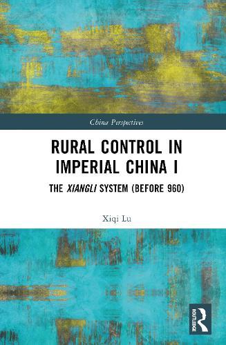 Rural Control in Imperial China I: The Xiangli System (Before 960)