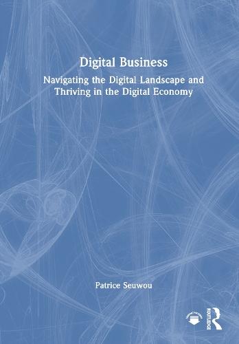 Digital Business: Navigating the Digital Landscape and Thriving in the Digital Economy