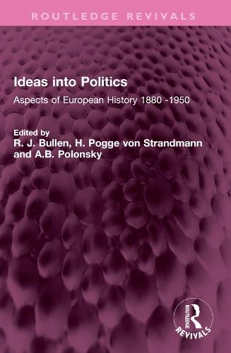 Ideas into Politics: Aspects of European History 1880- 1950