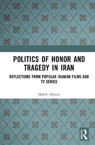Politics of Honor and Tragedy in Iran: Reflections from Popular Iranian Films and TV Series