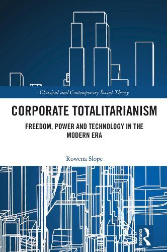 Corporate Totalitarianism: Freedom, Power and Technology in the Modern Era