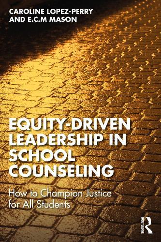 Equity-Driven Leadership in School Counseling: How to Champion Justice for All Students