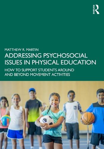 Addressing Psychosocial Issues in Physical Education: How to Support Students Around and Beyond Movement Activities