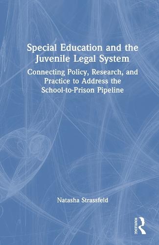 Special Education and the Juvenile Legal System: Connecting Policy, Research, and Practice to Address the School-to-Prison Pipeline