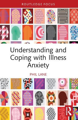 Understanding and Coping with Illness Anxiety