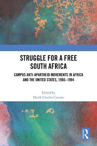 Struggle for a Free South Africa: Campus Anti-Apartheid Movements in Africa and the United States, 1960–1994