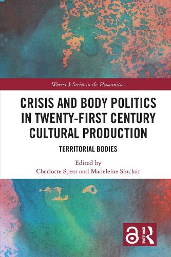 Crisis and Body Politics in Twenty-First Century Cultural Production: Territorial Bodies