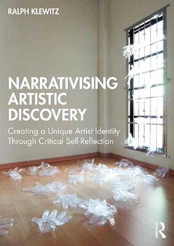 Narrativising Artistic Discovery: Creating a Unique Artist Identity Through Critical Self-Reflection