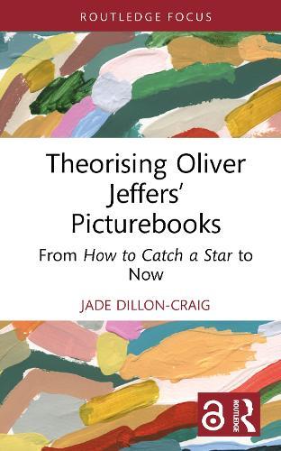 Theorising Oliver Jeffers’ Picturebooks: From How to Catch a Star to Now