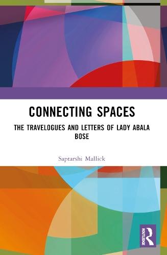 Connecting Spaces: The Travelogues and Letters of Lady Abala Bose