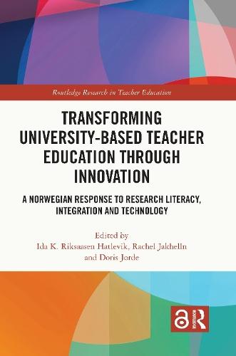 Transforming University-based Teacher Education through Innovation: A Norwegian Response to Research Literacy, Integration and Technology
