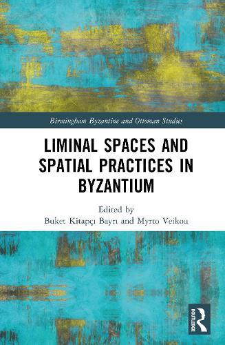 Liminal Spaces and Spatial Practices in Byzantium
