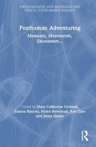 Posthuman Adventuring: Moments, Movements, Encounters...
