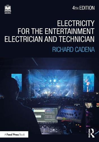 Electricity for the Entertainment Electrician and Technician: Electricity, Power Distribution, and Electrical Safety for the Stage and Set