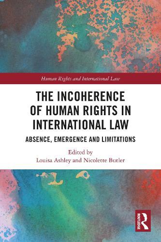 The Incoherence of Human Rights in International Law: Absence, Emergence and Limitations