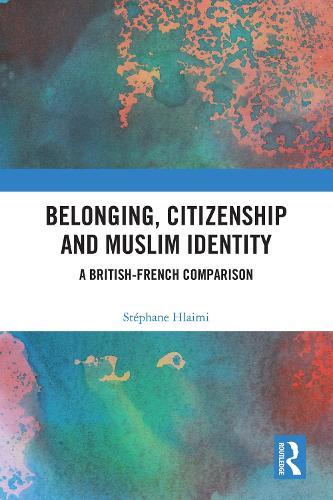 Belonging, Citizenship and Muslim Identity: A British-French Comparison