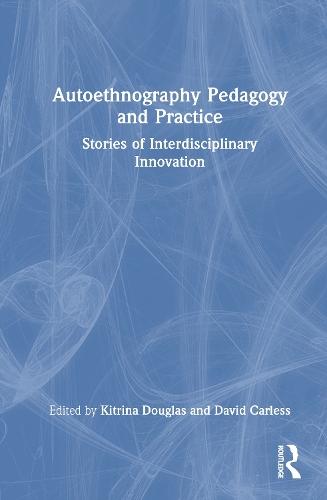 Autoethnography Pedagogy and Practice: Stories of Interdisciplinary Innovation