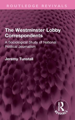 The Westminster Lobby Correspondents: A Sociological Study of National Political Journalism