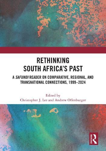 Rethinking South Africa’s Past: A Safundi Reader on Comparative, Regional, and Transnational Connections, 1999-2024