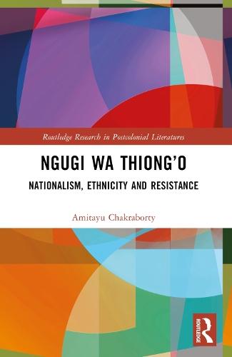 Ngugi wa Thiong’o: Nationalism, Ethnicity, and Resistance