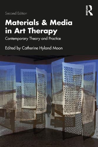 Materials and Media in Art Therapy: Contemporary Theory and Practice