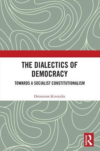 The Dialectics of Democracy: Towards a Socialist Constitutionalism