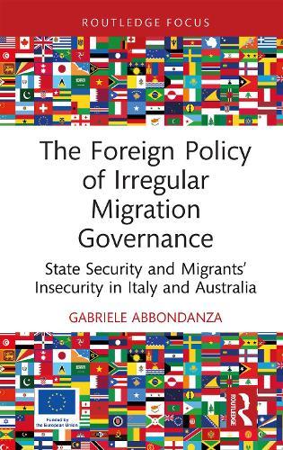 The Foreign Policy of Irregular Migration Governance: State Security and Migrants’ Insecurity in Italy and Australia