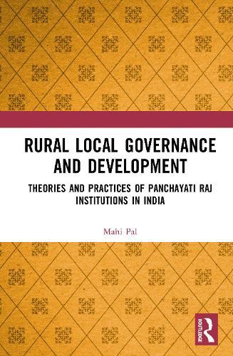Rural Local Governance and Development: Theories and Practices of Panchayati Raj Institutions in India