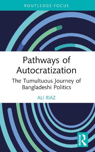 Pathways of Autocratization: The Tumultuous Journey of Bangladeshi Politics