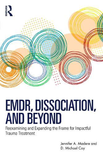 EMDR, Dissociation, and Beyond: Reexamining and Expanding the Frame for Impactful Trauma Treatment