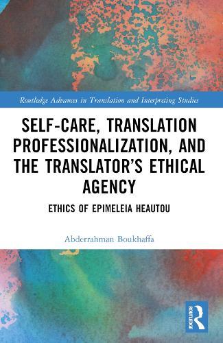 Self-Care, Translation Professionalization, and the Translator’s Ethical Agency: Ethics of Epimeleia Heautou