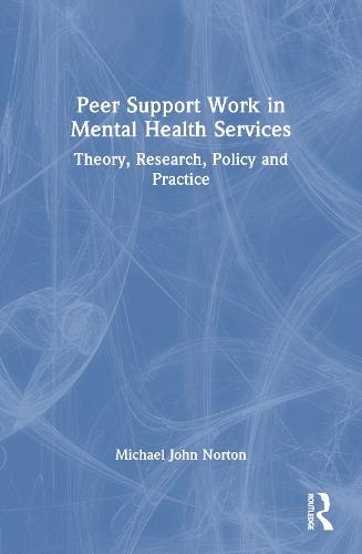 Peer Support Work in Mental Health Services: Theory, Research, Policy and Practice