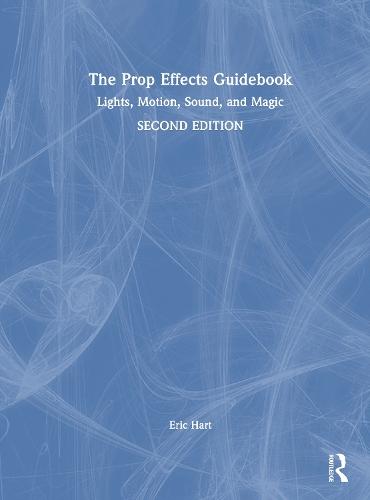 The Prop Effects Guidebook: Lights, Motion, Sound, and Magic