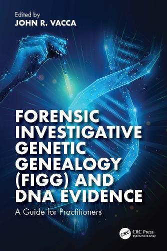 Forensic Investigative Genetic Genealogy (FIGG) and DNA Evidence: A Guide for Practitioners