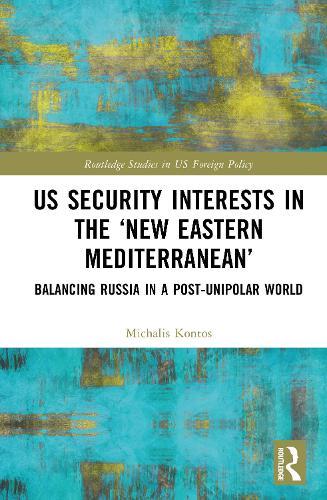 US Security Interests in the ‘New Eastern Mediterranean’: Balancing Russia in a Post-Unipolar World