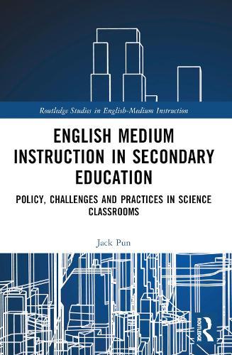 English Medium Instruction in Secondary Education: Policy, Challenges and Practices in Science Classrooms
