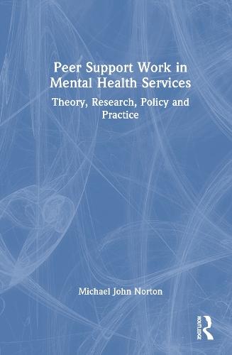 Peer Support Work in Mental Health Services: Theory, Research, Policy and Practice